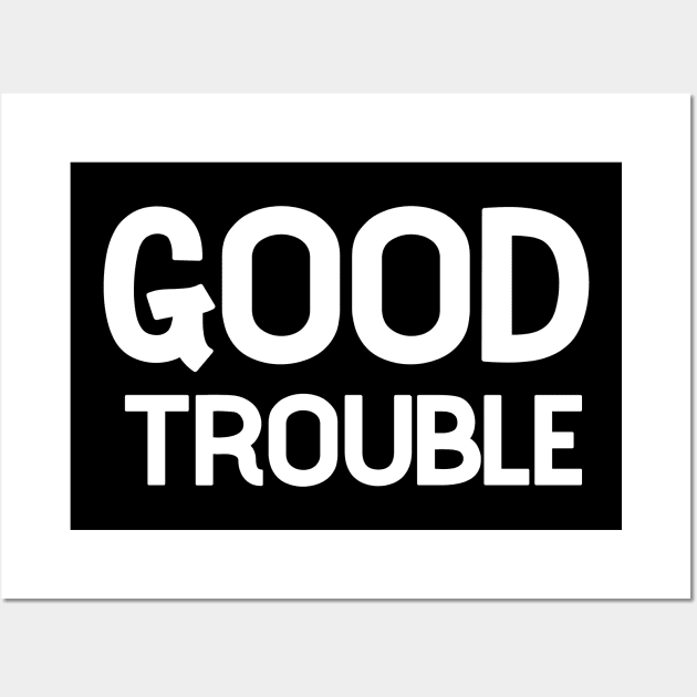 good trouble Wall Art by PG